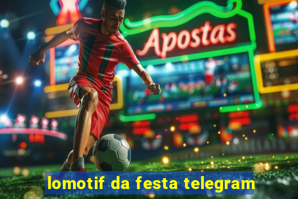 lomotif da festa telegram